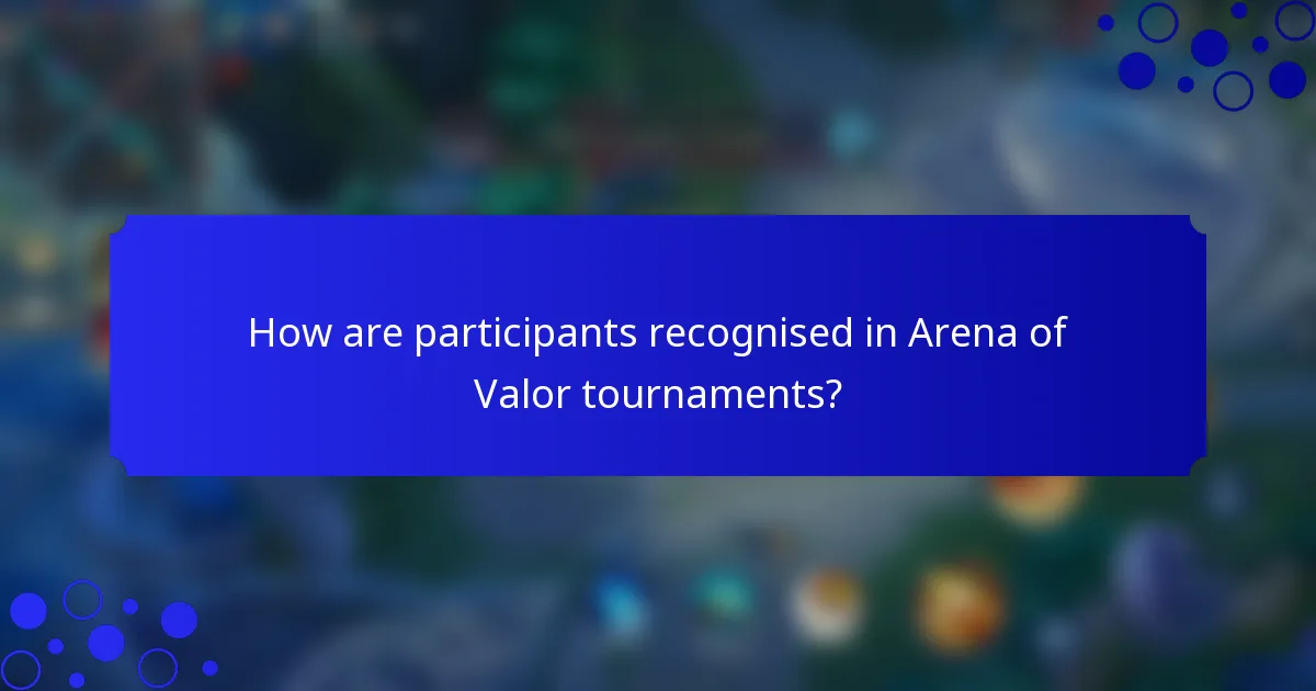 How are participants recognised in Arena of Valor tournaments?