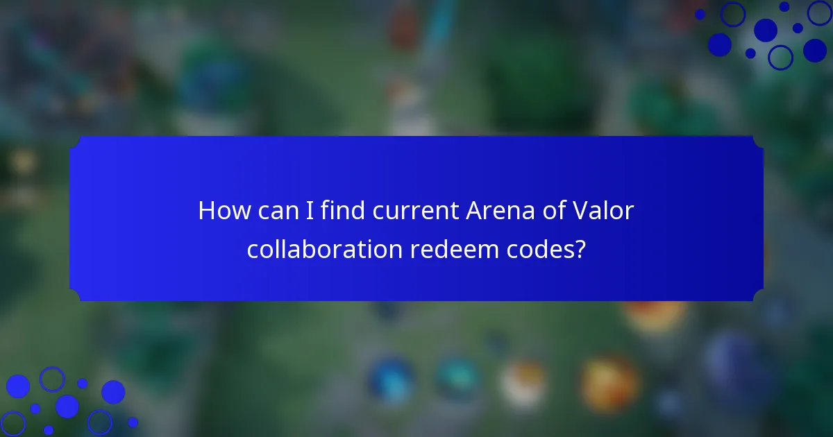 How can I find current Arena of Valor collaboration redeem codes?