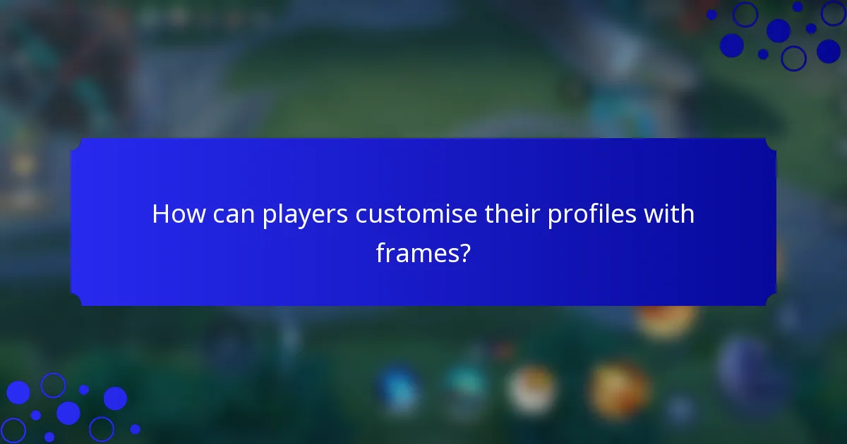 How can players customise their profiles with frames?