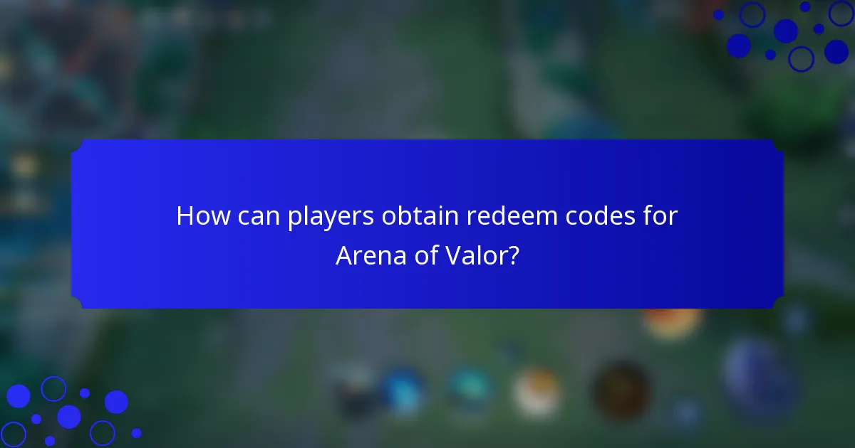 How can players obtain redeem codes for Arena of Valor?