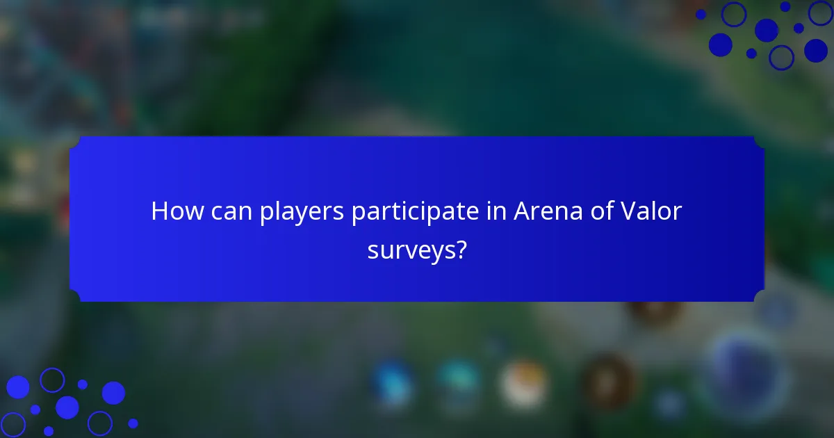 How can players participate in Arena of Valor surveys?