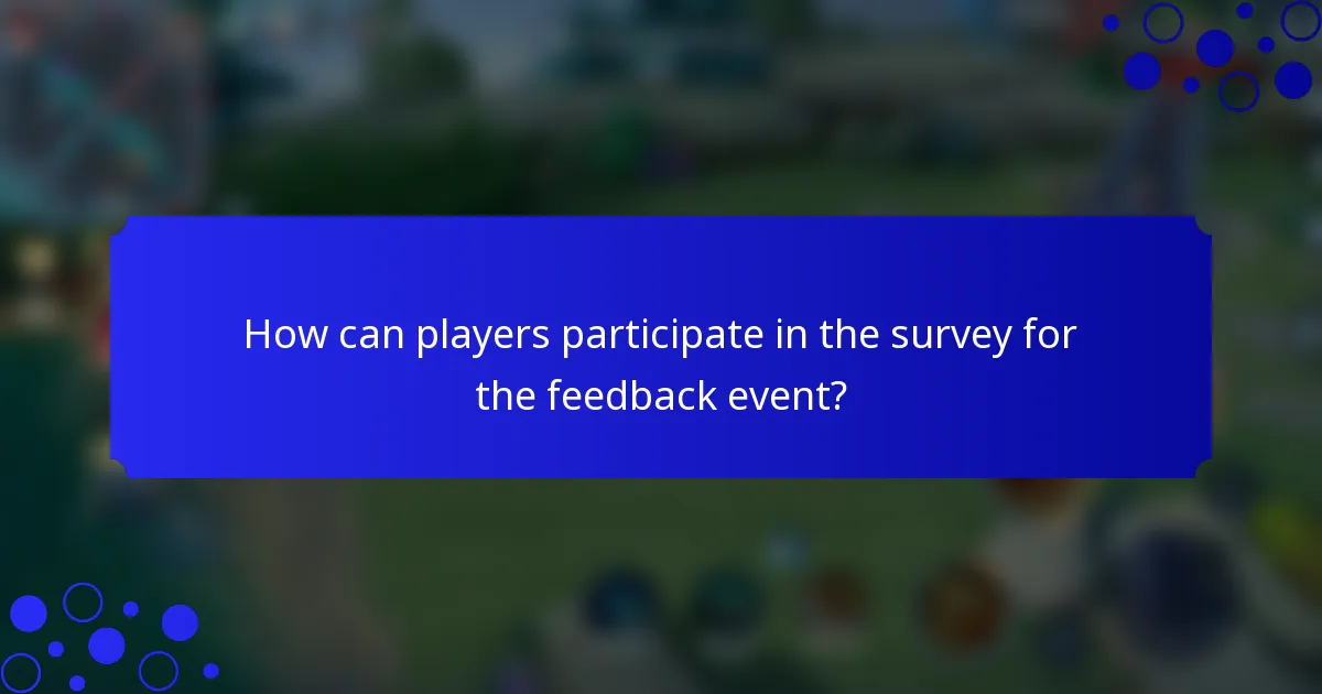 How can players participate in the survey for the feedback event?