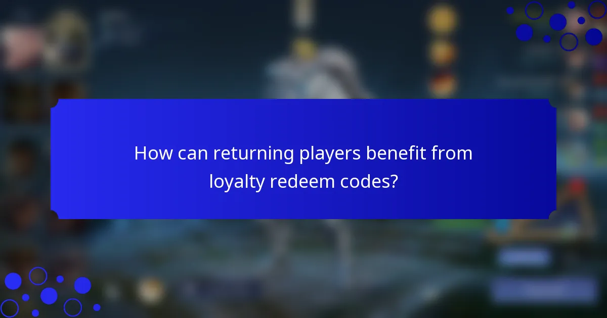 How can returning players benefit from loyalty redeem codes?