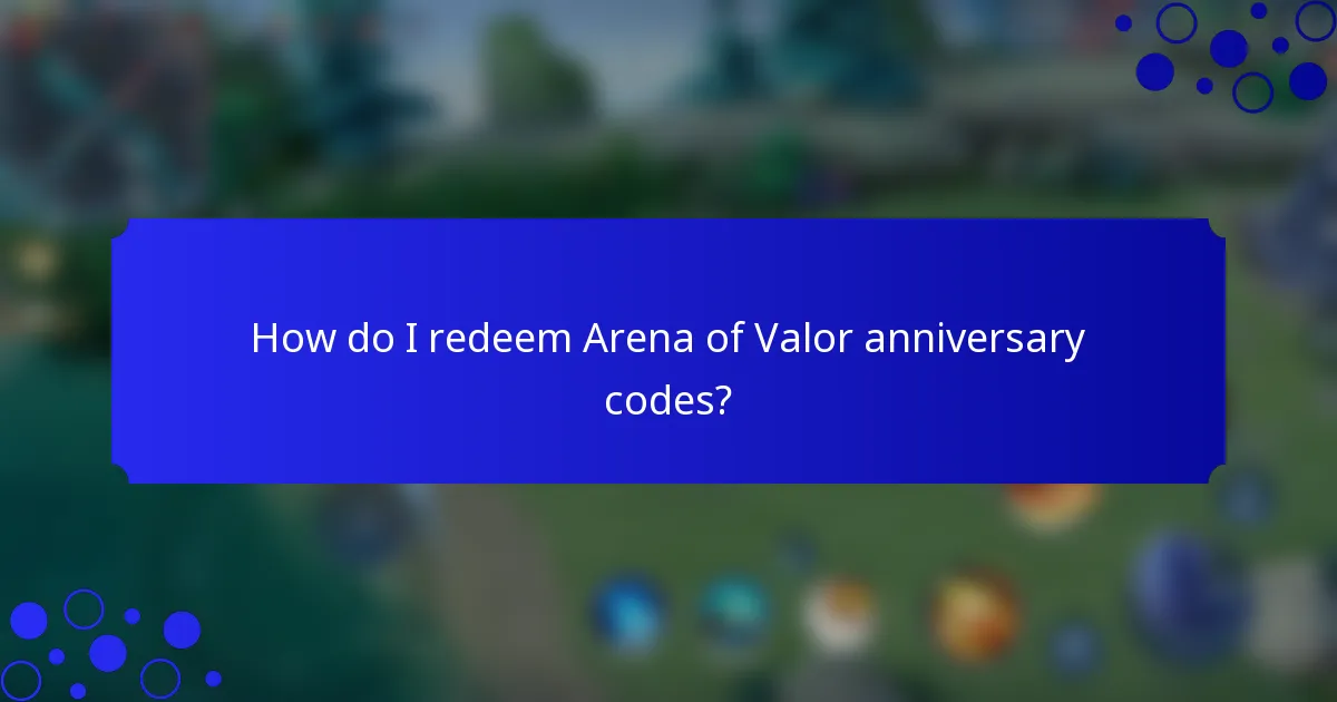 How do I redeem Arena of Valor anniversary codes?