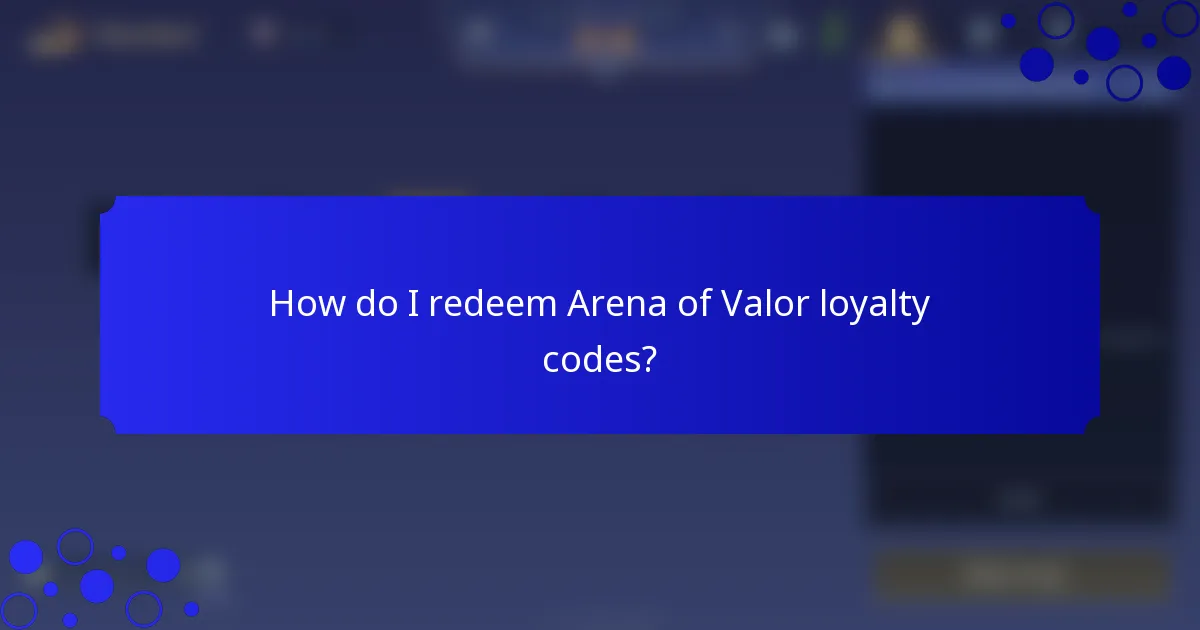How do I redeem Arena of Valor loyalty codes?