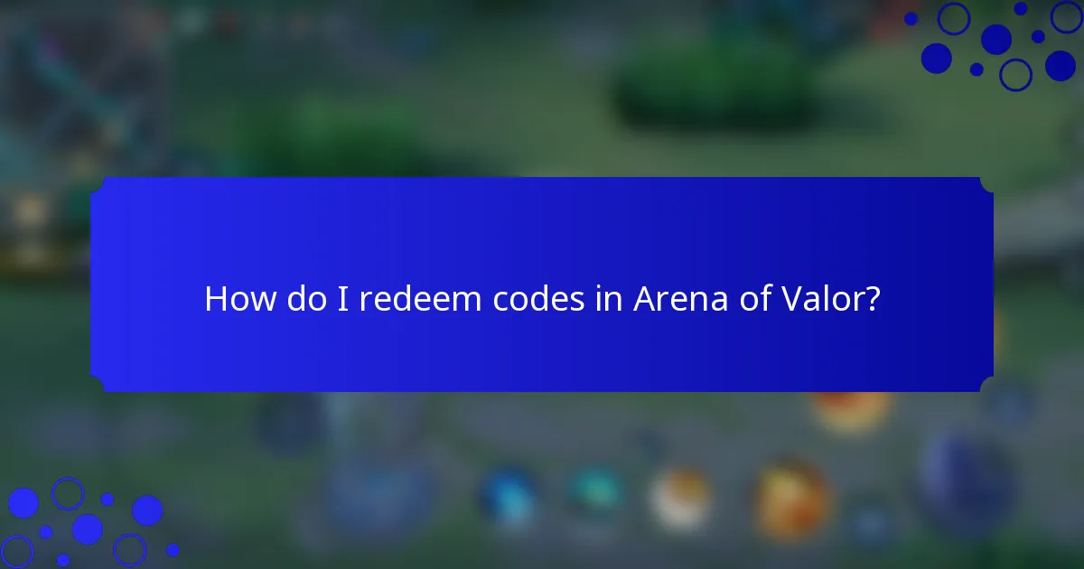 How do I redeem codes in Arena of Valor?
