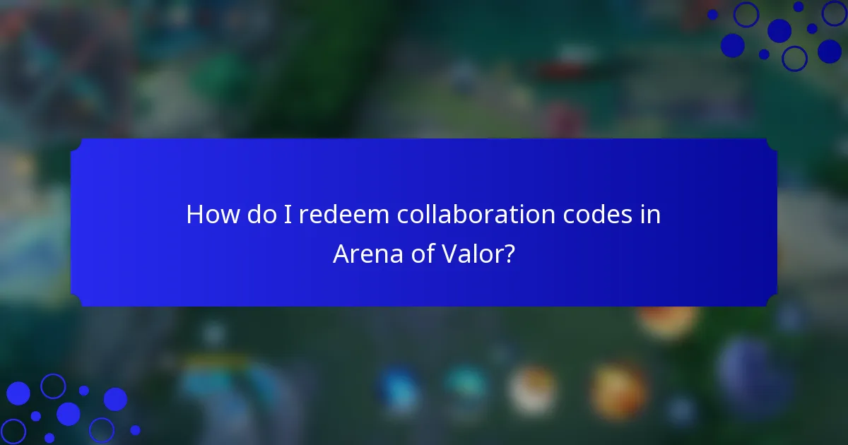 How do I redeem collaboration codes in Arena of Valor?