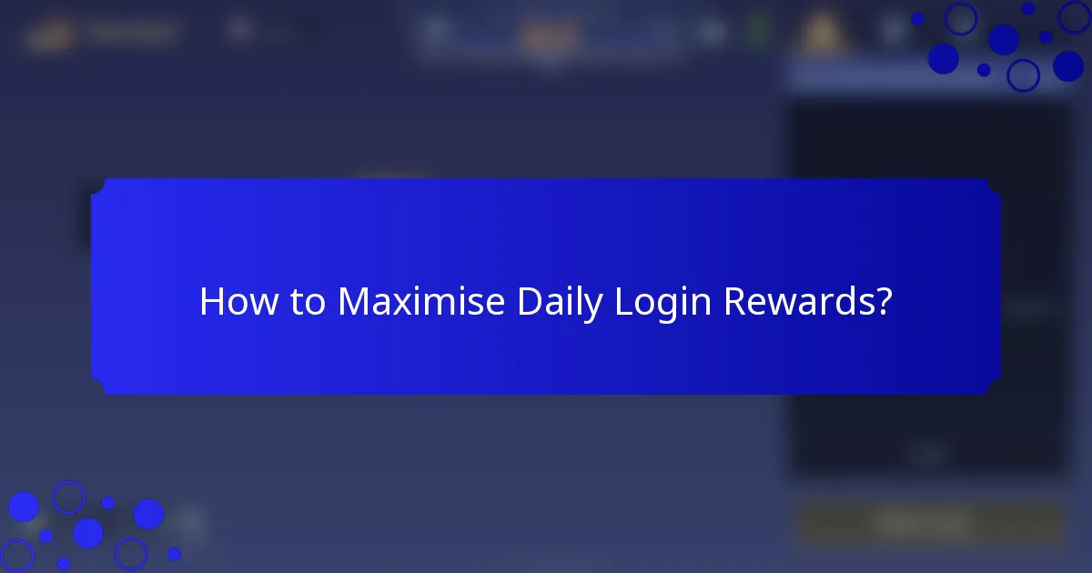 How to Maximise Daily Login Rewards?