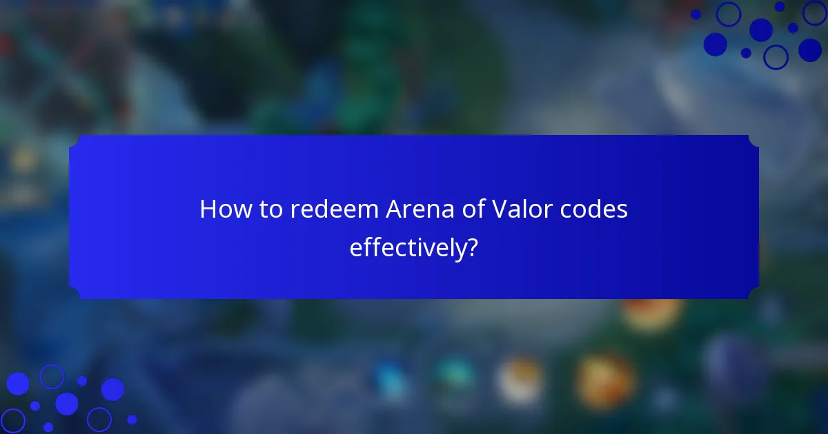 How to redeem Arena of Valor codes effectively?