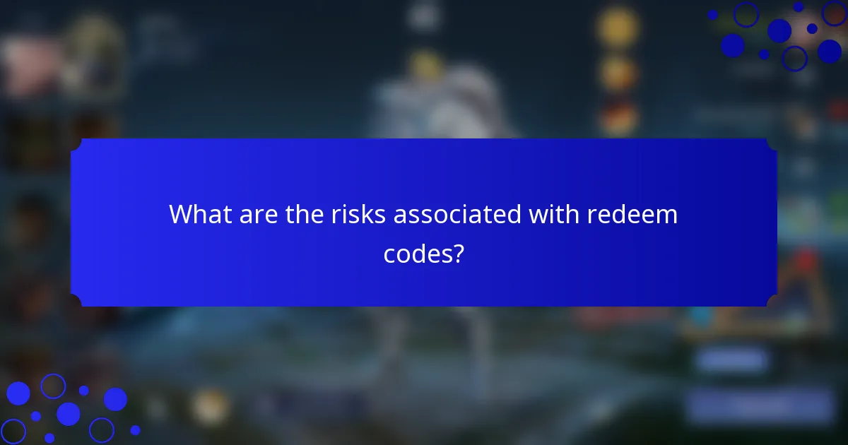 What are the risks associated with redeem codes?
