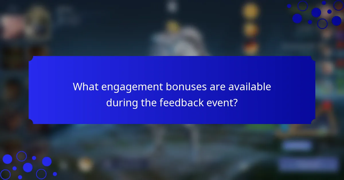 What engagement bonuses are available during the feedback event?