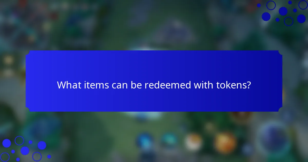 What items can be redeemed with tokens?