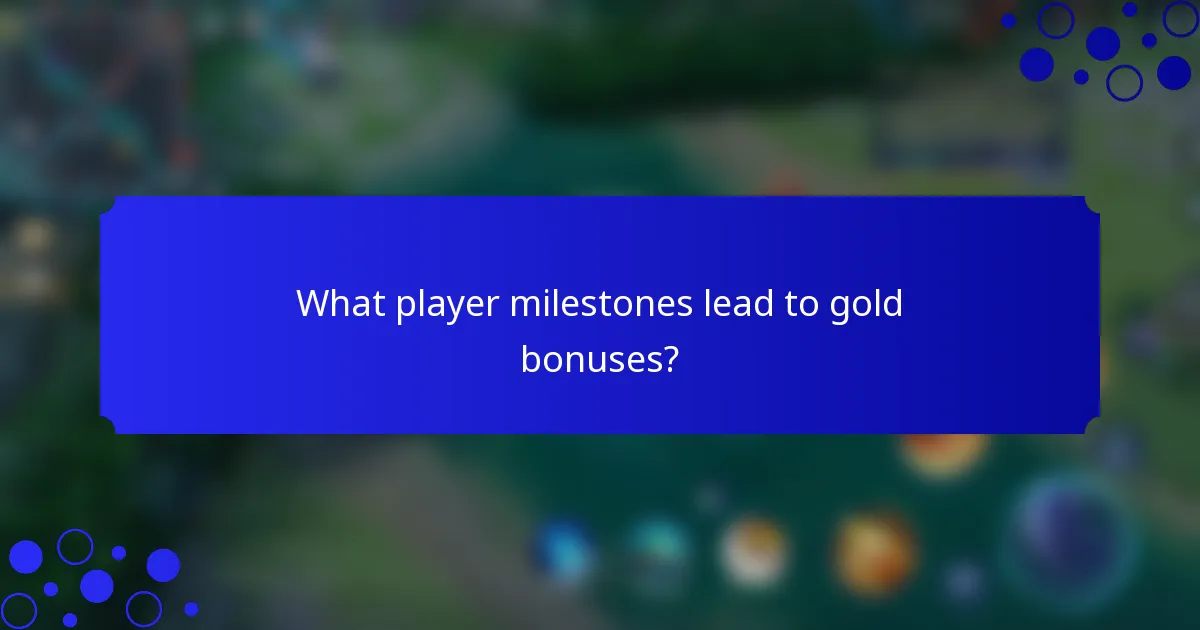 What player milestones lead to gold bonuses?