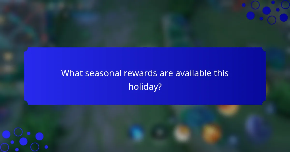 What seasonal rewards are available this holiday?