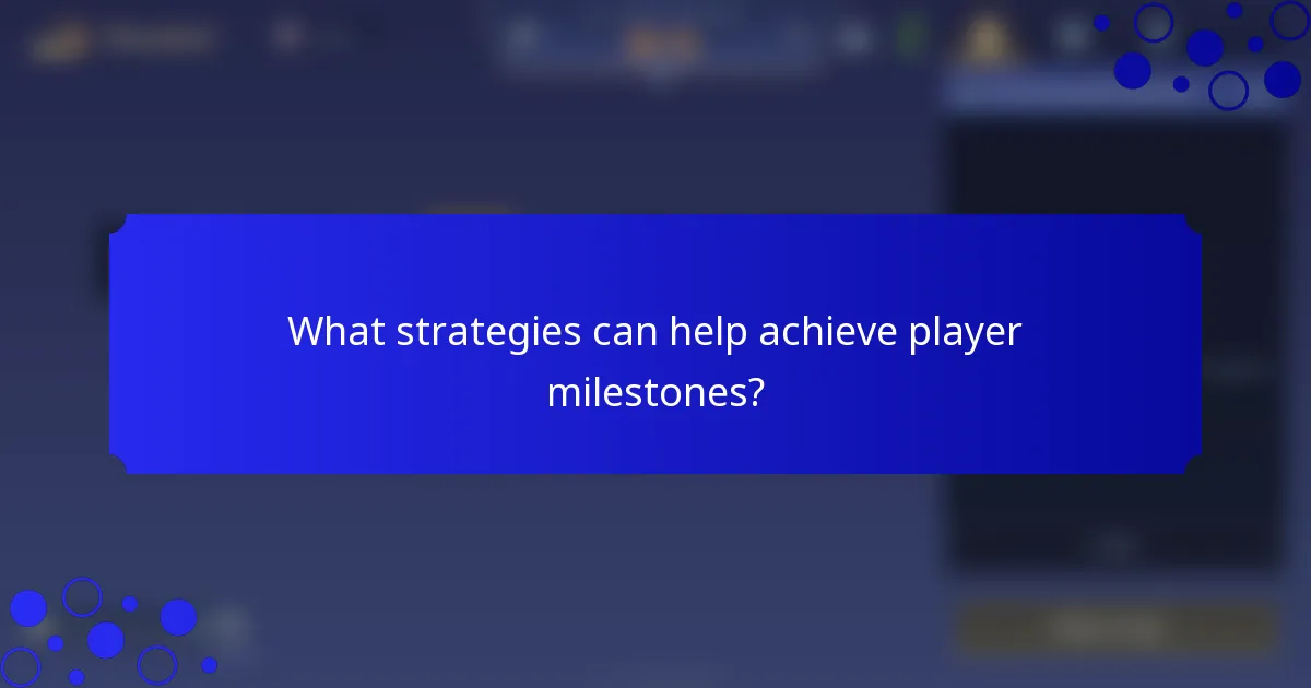 What strategies can help achieve player milestones?