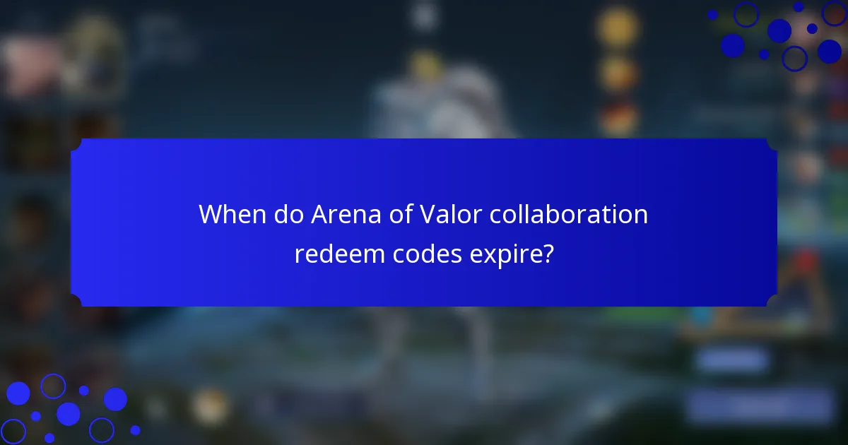 When do Arena of Valor collaboration redeem codes expire?